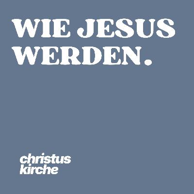 Wie Jesus werden VII