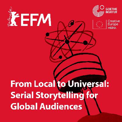 From Local to Universal: Serial Storytelling for Global Audiences From Local to Universal: Serial Storytelling for Global Audiences