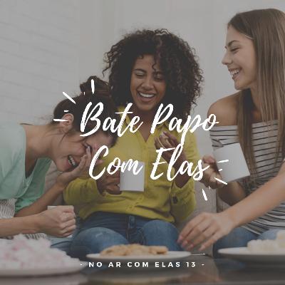 No Ar Com Elas 13 | Bate Papo Com Elas