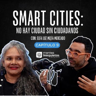 Smart City: "No hay ciudad inteligente, sin ciudadanos" | Mentes Innquietas | EP 10
