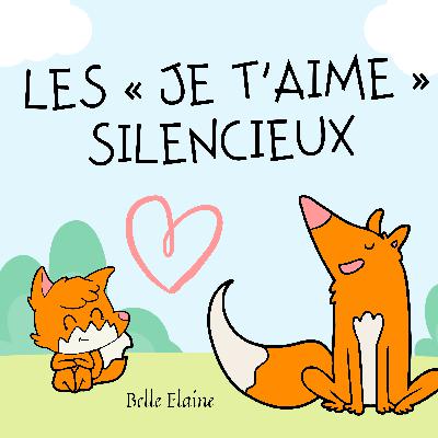 Les « je t’aime » silencieux : histoire pour enfant - livre audio sur l’amour Les « je t’aime » silencieux : histoire pour enfant - livre audio sur l’amour