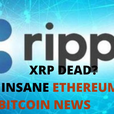 XRP Dead? Insane Bitcoin and ETH News, Cover Update XRP Dead? Insane Bitcoin and ETH News, Cover Update
