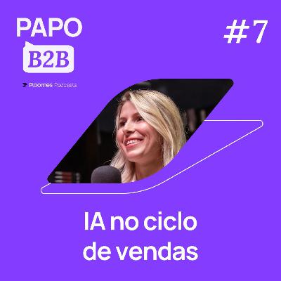 Papo B2B #7 - Angelita Oliveira | Inteligência Artificial no ciclo de vendas