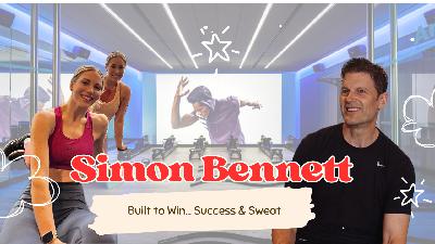 Simon Bennett: Built to Win, Success & Sweat
