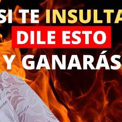 Cómo Responder A UN INSULTO de manera INTELIGENTE (Funciona)