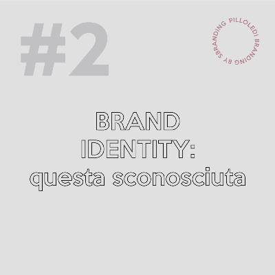 #2 <> Brand Identity: questa sconosciuta