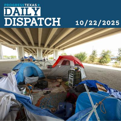 Daily Dispatch 10/22/25: Abbott Conducts Stealth Operation Against Austin Homeless Population, and More Daily Dispatch 10/22/25: Abbott Conducts Stealth Operation Against Austin Homeless Population, and More