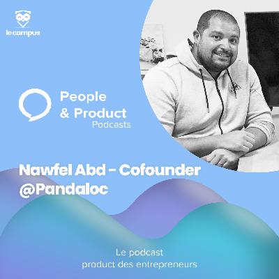 People & Product #7 - Nawfel Abd, co-founder @Pandaloc