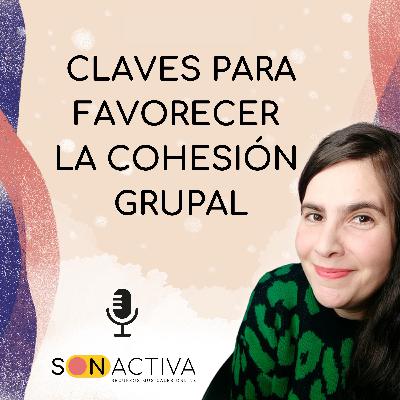 Claves para favorecer la cohesión grupal | Episodio 46 Claves para favorecer la cohesión grupal | Episodio 46