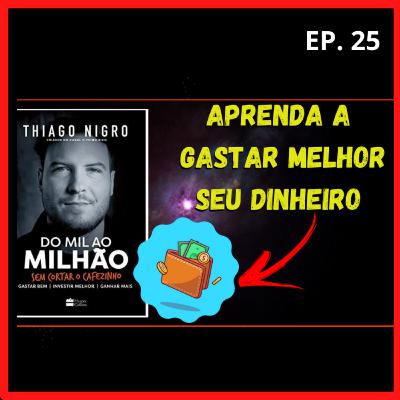 GASTAR BEM (DO MIL AO MILHÃO) #25 GASTAR BEM (DO MIL AO MILHÃO) #25