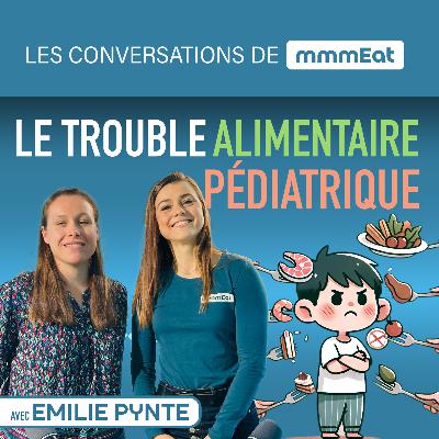 Le trouble alimentaire pédiatrique (TAP), avec Emilie Pynte