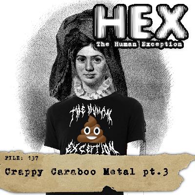 HEX - File 0137 - Crappy Caraboo Metal - pt.3