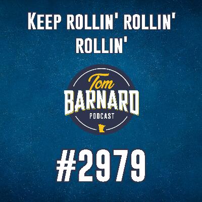 Keep rollin' rollin' rollin' - #2979