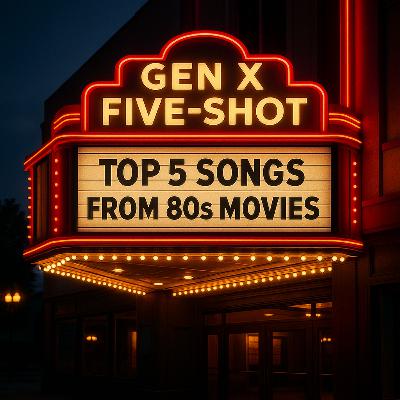 Gen X Five-Shot: Top 5 Songs from 80s Movies