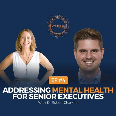 #4 Addressing Mental Health for Senior Executives with Dr Robert Chandler