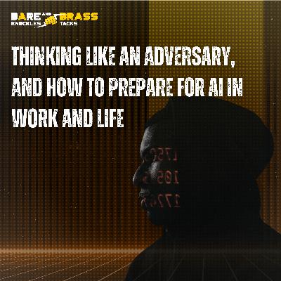 Thinking Like an Adversary, and How to Prepare for AI in Work and Life