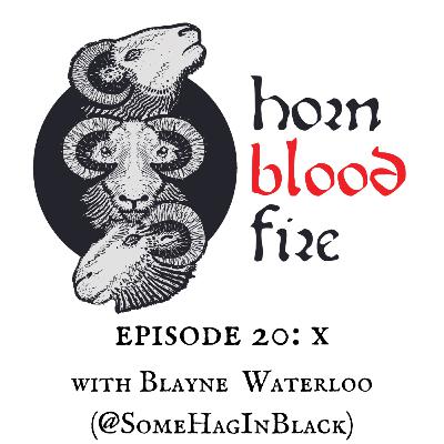 Episode 20: X with Blayne Waterloo (@SomeHagInBlack) Episode 20: X with Blayne Waterloo (@SomeHagInBlack)