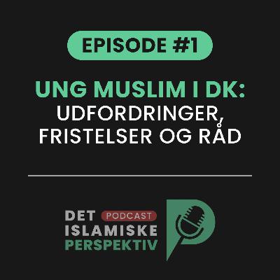 Episode #1: Ung muslim i DK: Udfordringer, fristelser og råd