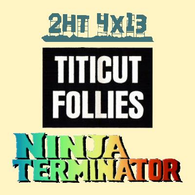 2HT 4x13 - Titicut Follies/Ninja Terminator