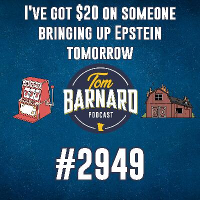 I've got $20 on someone bringing up Epstein tomorrow - #2949 I've got $20 on someone bringing up Epstein tomorrow - #2949