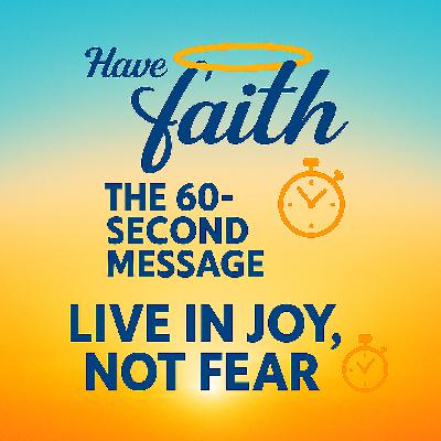 Live in Joy not Fear— 60 Second Motivation