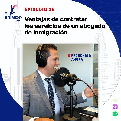 Ventajas de contratar los servicios de un abogado de Inmigración, Episodio 25