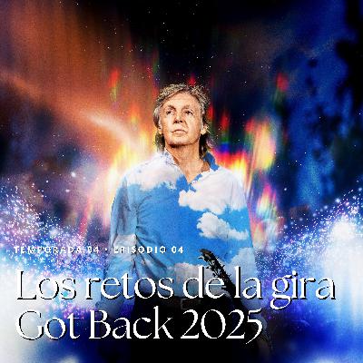 T4 Ep04 • Los retos de la gira Got Back 2025