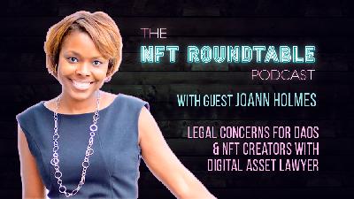 Legal Concerns for DAOs & NFT Creators with Digital Asset Lawyer JoAnn Holmes Legal Concerns for DAOs & NFT Creators with Digital Asset Lawyer JoAnn Holmes