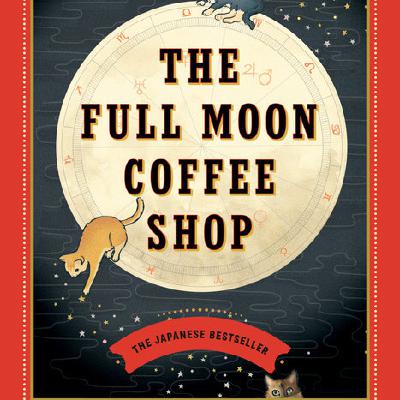 Download (ePUB) BOOKS The Full Moon Coffee Shop (The Full Moon Coffee Shop, #1) by Mai Mochizuki