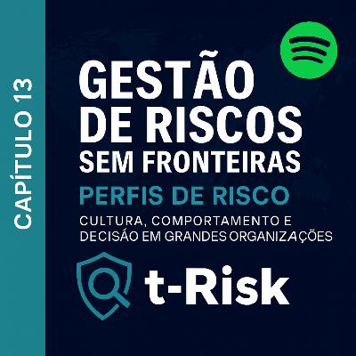 🎙️ Capítulo 13 – Perfis de Risco: Cultura, Comportamento e Decisão em Grandes Organizações 🎙️ Capítulo 13 – Perfis de Risco: Cultura, Comportamento e Decisão em Grandes Organizações