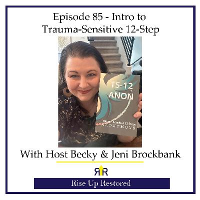 Ep. 85 Intro to Trauma-Sensitive 12-Step Ep. 85 Intro to Trauma-Sensitive 12-Step