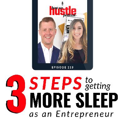 113 - 3 Steps to Getting More Sleep As an Entrepreneur