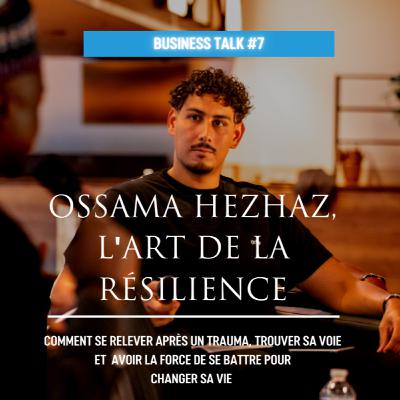 #BT7 OSSAMA OU L'ART DE LA RÉSILIENCE - BUSINESS TALKS #BT7 OSSAMA OU L'ART DE LA RÉSILIENCE - BUSINESS TALKS