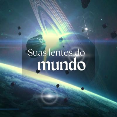 Suas lentes do mundo