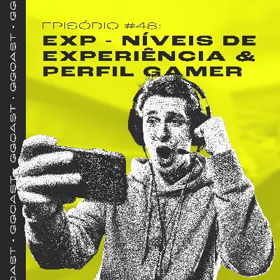 GG.Cast #48: EXP - Níveis de Experiência & Perfil Gamer GG.Cast #48: EXP - Níveis de Experiência & Perfil Gamer