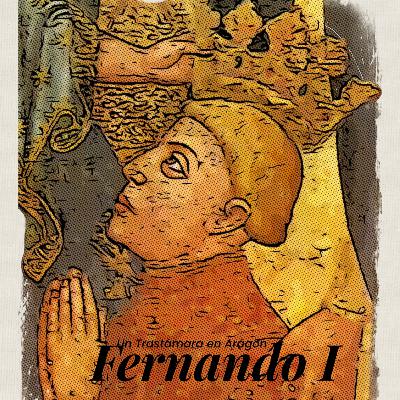 Fernando I: Los Trastámara en la Corona de Aragón (parte 1)
