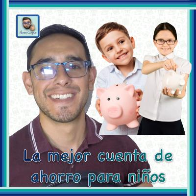 La mejor cuenta de Ahorro e inversión para niños