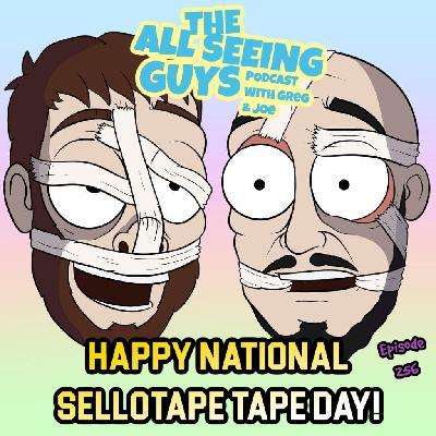 Ep 256: Happy National Sellotape Tape Day!