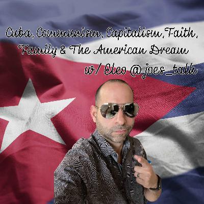 Episode 52: Cuba, Communism, Capitalism, Faith, Family & The American Dream