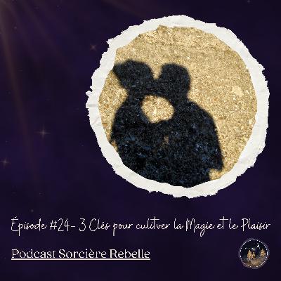 Épisode 24 - 3 Clés pour Cultiver la Magie et le Plaisir