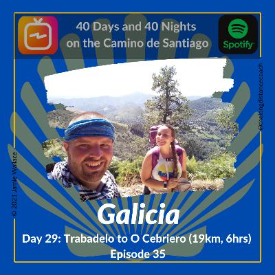 Day 29 - Galicia - Trabadelo to O Cebriero [19km, 6hrs] (Episode 35)