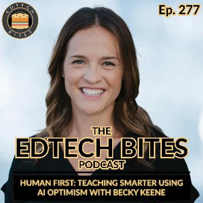 Ep. 277 | Human First: Teaching Smarter Using AI Optimism w/ Becky Keene
