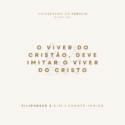 O viver do cristão, deve imitar o viver do Cristo | Filipenses 2.1-11 | Ramsés Júnior
