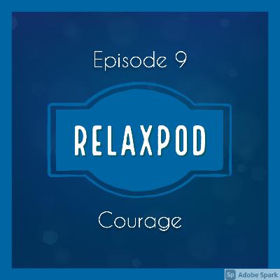 Ep. 9 - Courage