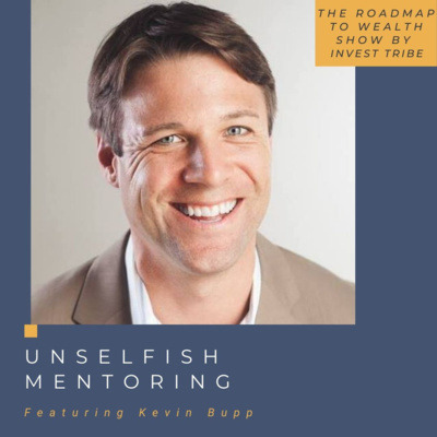 Unselfish Mentoring with Kevin Bupp Unselfish Mentoring with Kevin Bupp
