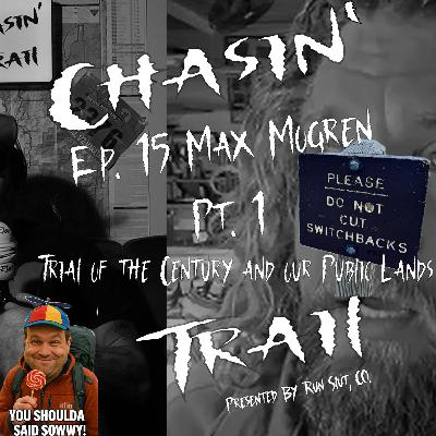 Trial of the century comes to a close, lies on the media, and jealousy in the Tetons- Max Mogren Ep. 15- Part 1