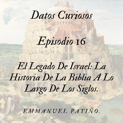 Episodio 16: El Legado De Israel: La Historia De La Biblia A Lo Largo De Los Siglos.