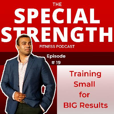 EP. 19 - Training Small for BIG Results. EP. 19 - Training Small for BIG Results.