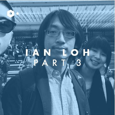 Ian Loh — Creative Technologist (Part 3)