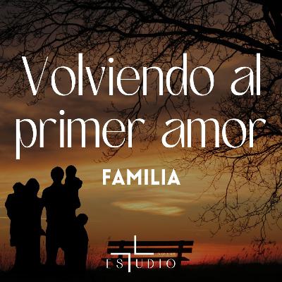 EP 73- Volviendo al primer amor | Familia